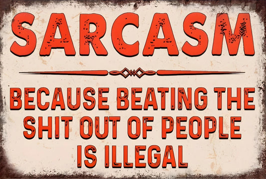Sarcasm Because Beating the Sh!t Out of People Funny Aluminum Sign — product artwork