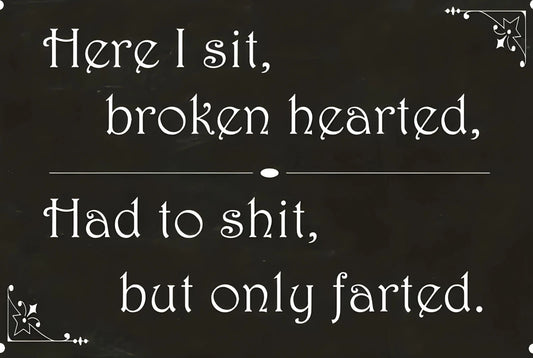 Here I Sit Broken Hearted Had to Shit but Only Farted Aluminum Sign — product artwork