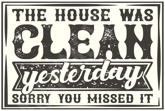 The House Was Clean Yesterday Funny Aluminum Sign — product artwork
