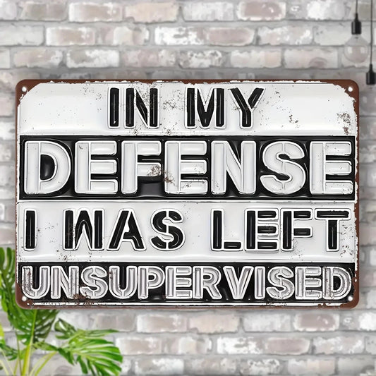 In My Defense I Was Left Unsupervised Funny Aluminum Sign — product artwork