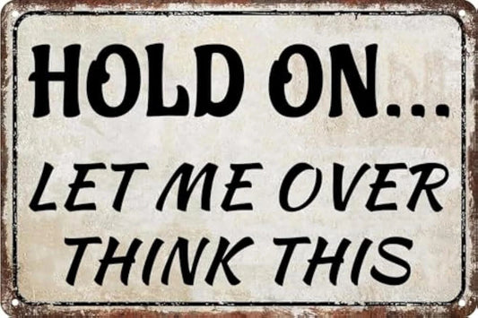 Tin Work Office Retail Hold on Let Me Overthink Aluminum Sign — product artwork