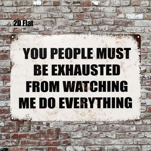 Vintage Funny You All Must Be Tired Seeing Me Aluminum Sign — product artwork