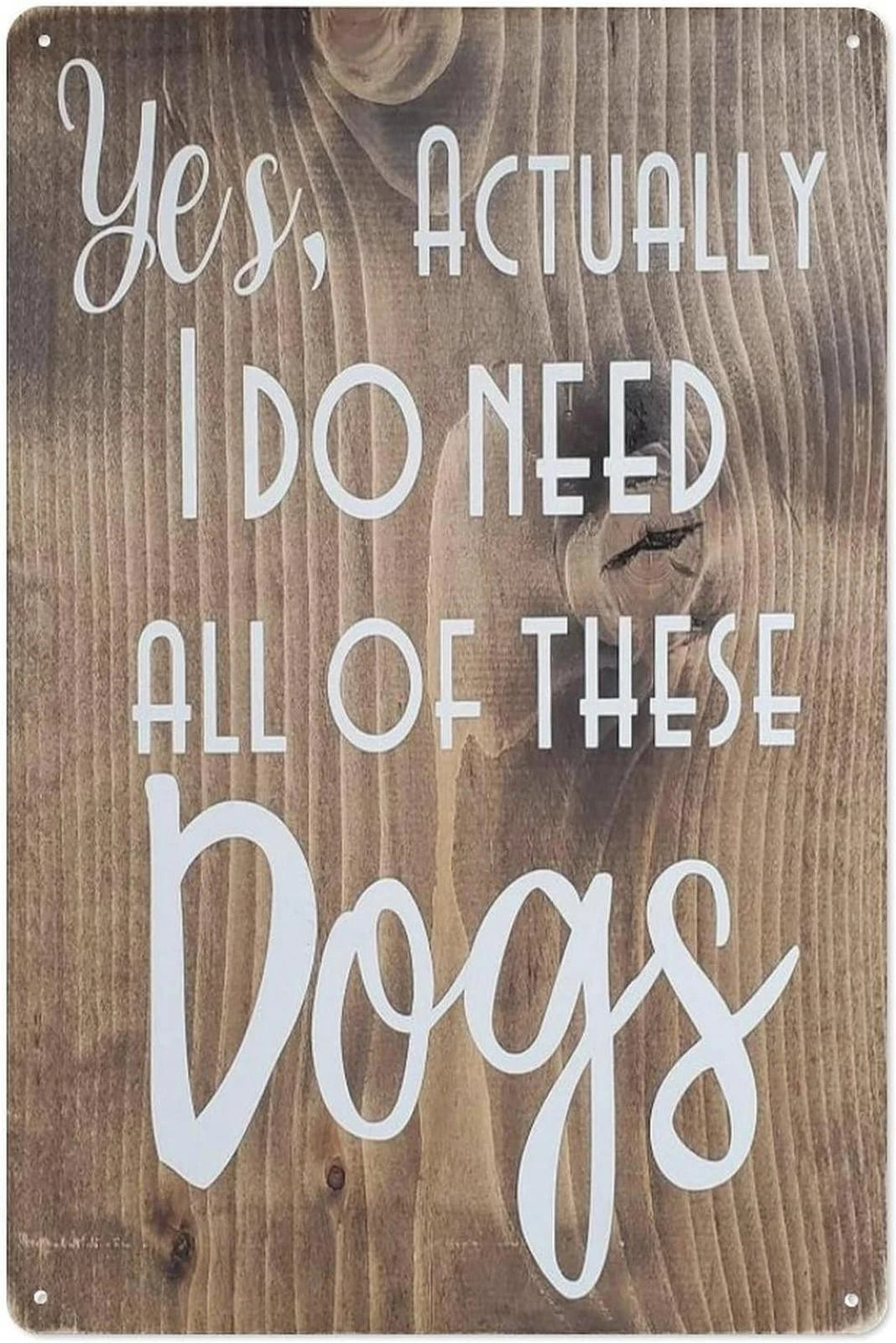 Tin Yes in Fact I Do Need All These Dogs Funny Aluminum Sign — product artwork