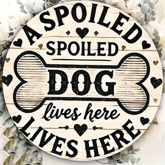 Spoiled Dog Funny Round Aluminum Sign — product artwork