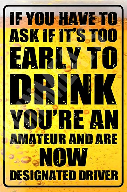 If It Is Too Early to Drink You Are an Amateur Funny Sign — product artwork