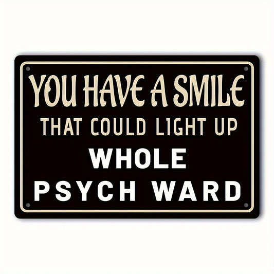 You Have a Smile That Could Light Up a Whole Psych Ward Funny Aluminum Sign — product artwork