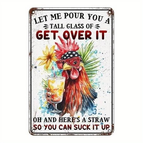 Let Me Pour You a Tall Glass of Get Over It Rooster Aluminum Sign — product artwork