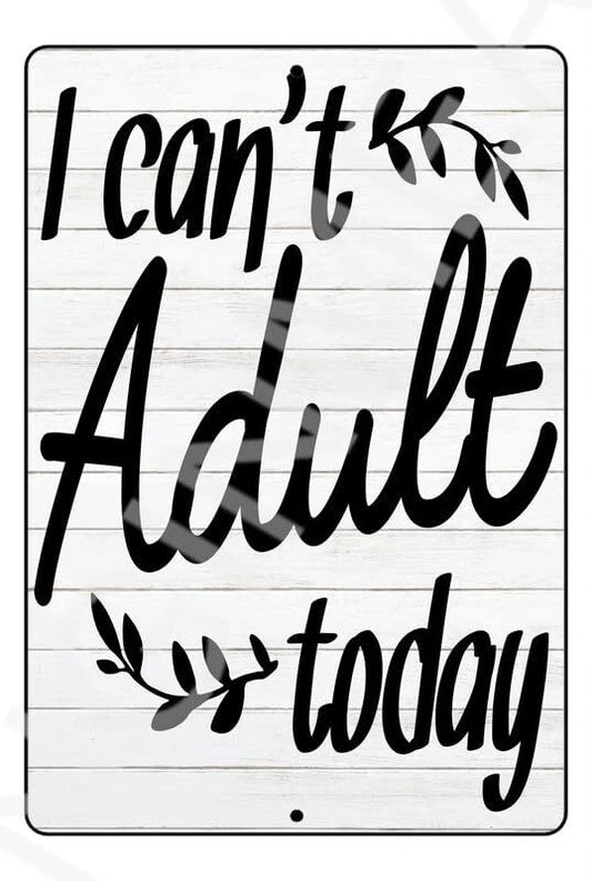 I Can't Adult Today Aluminum Sign — product artwork