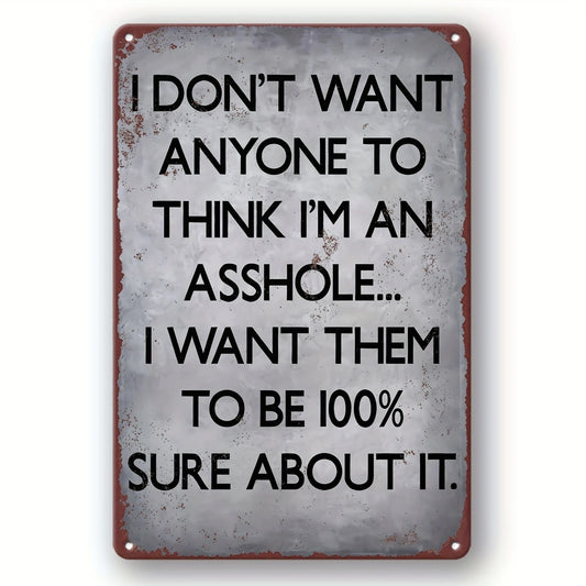 I Don't Want Anyone to for THINK I'm an A$$hole Funny Aluminum Sign — product artwork