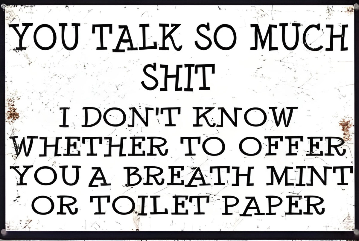 You Talk So Much Sh!t Funny Aluminum Sign — product artwork