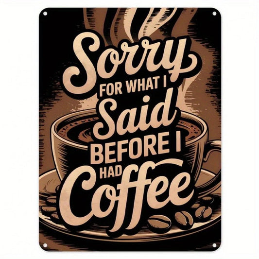 Sorry for What I Said Before I Had Coffee Funny Coffee Lover Aluminum Sign — product artwork