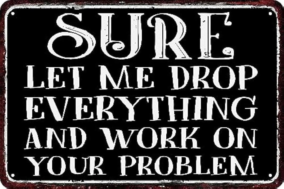 Vintage Funny Drop Everything Work Problem Art Aluminum Sign — product artwork