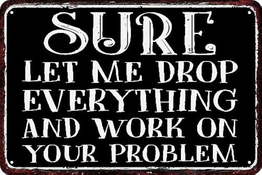 Vintage Funny Drop Everything Work Problem Art Aluminum Sign — product artwork