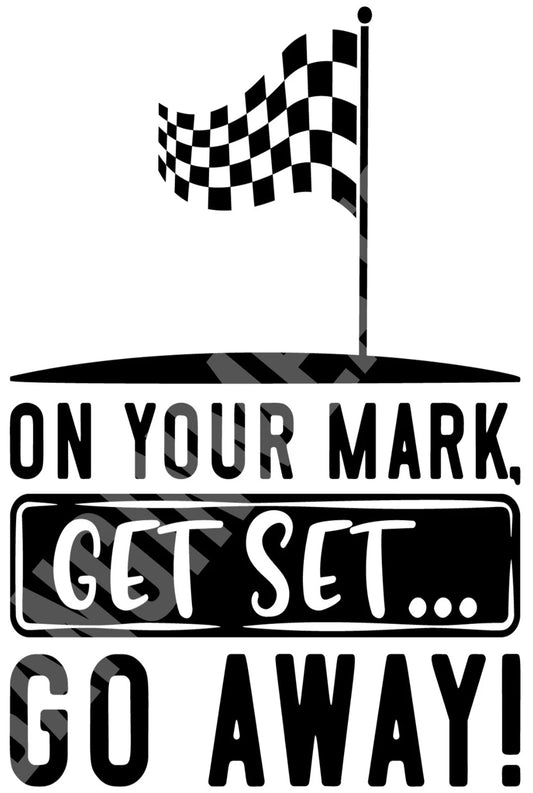 On Your Mark Get Set Go Away Funny Aluminum Sign — product artwork