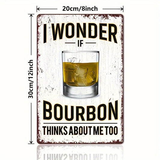 Bourbon Whiskey Funny I Wonder If Thinks About Me Aluminum Sign — product artwork