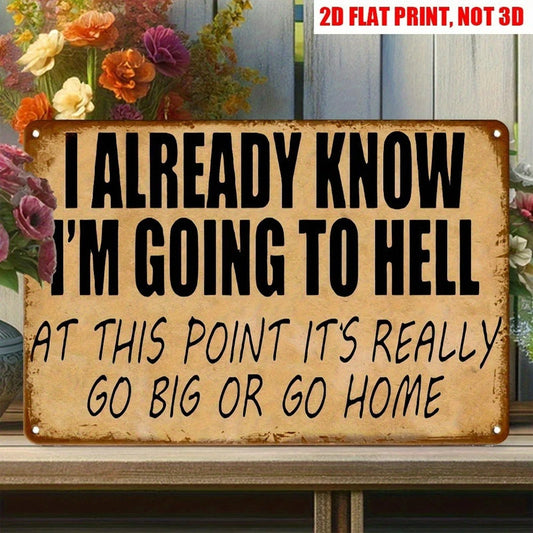 Funny Sarcastic I Already Know Im Going to Hell Aluminum Sign — product artwork
