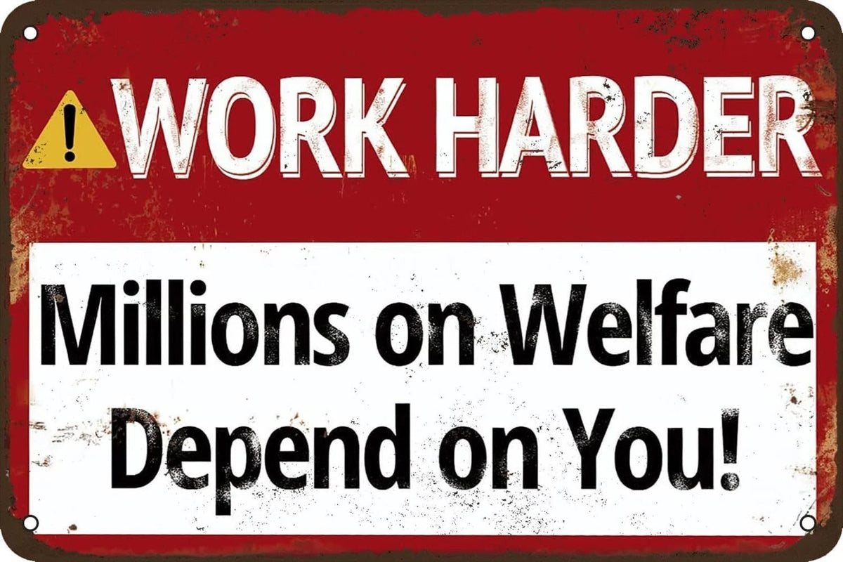 Inspirational Funny Work Harder Millions on Welfare Aluminum Sign — product artwork