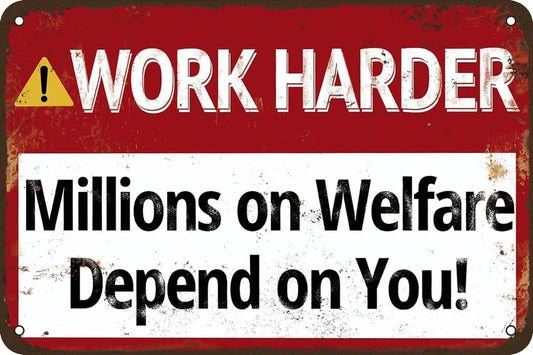 Inspirational Funny Work Harder Millions on Welfare Aluminum Sign — product artwork