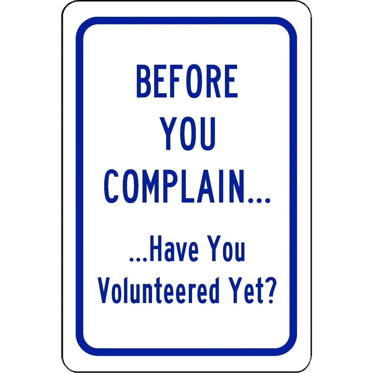 Before You Complain Have You Volunteered Yet Aluminum Sign — product artwork