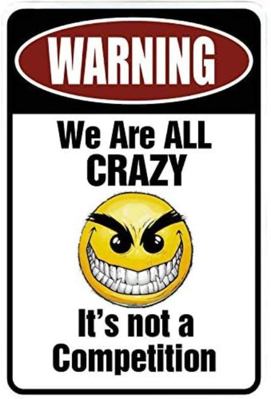 Warning We Are All Crazy It's Not a Competition Aluminum Sign — product artwork