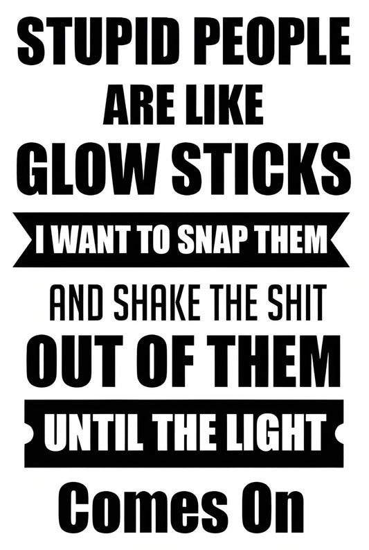 Stupid People Are Like Glow Sticks Funny Aluminum Sign — product artwork