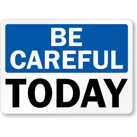 Be Careful Today Blue Header Aluminum Sign — product artwork