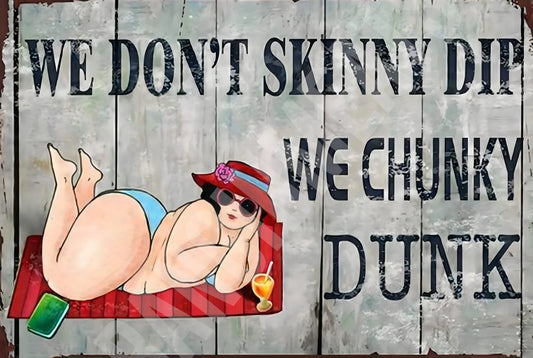 Funny We Dont Skinny Dip Chunky Dunk Aluminum Sign — product artwork