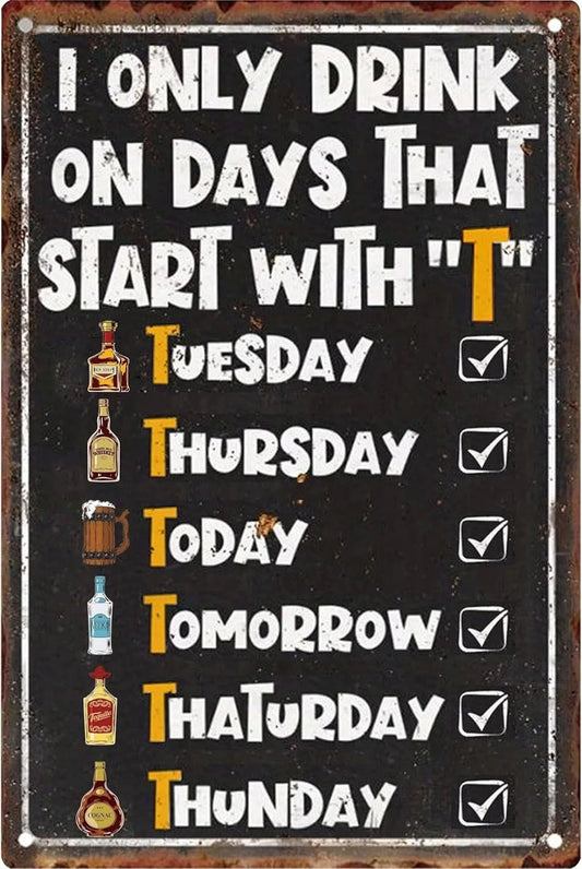 I Only Drink on Days That Start With T Funny Aluminum Sign — product artwork