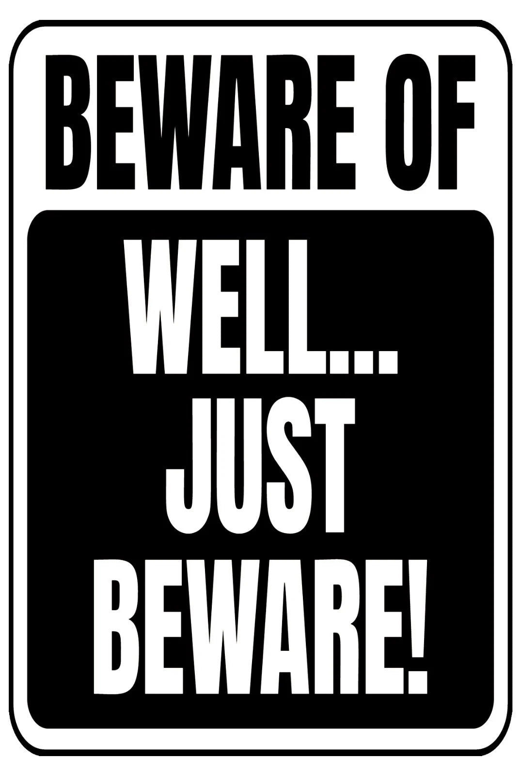 Black Beware of Well Just Beware Aluminum Sign — product artwork