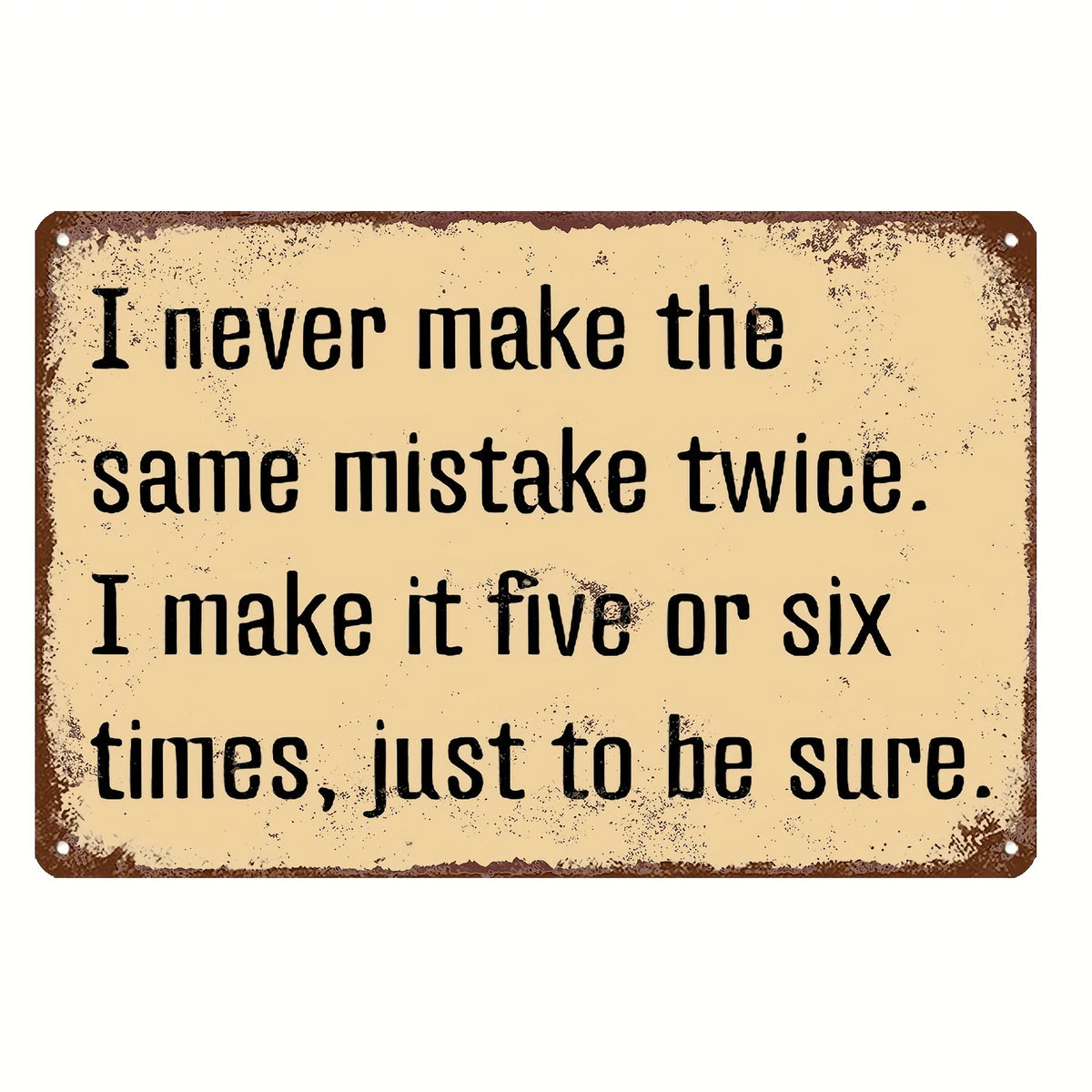 Funny Quote I Never Make Same Mistake Twice Aluminum Sign — product artwork
