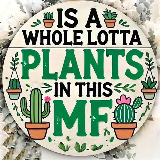Is a Whole Lotta Plants in This MF Funny Round Aluminum Sign — product artwork